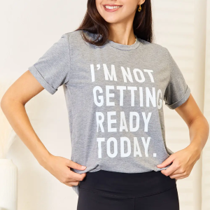 I'M NOT GETTING READY TODAY Graphic T-Shirt